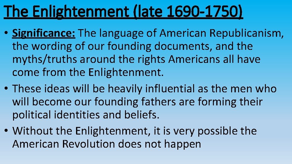 The Enlightenment (late 1690 -1750) • Significance: The language of American Republicanism, the wording