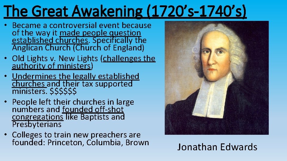 The Great Awakening (1720’s-1740’s) • Became a controversial event because of the way it