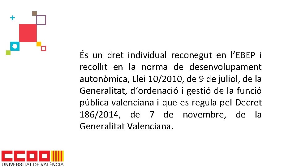 És un dret individual reconegut en l’EBEP i recollit en la norma de desenvolupament