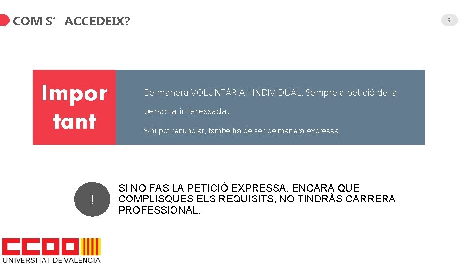 COM S’ACCEDEIX? Impor tant ! 9 De manera VOLUNTÀRIA i INDIVIDUAL. Sempre a petició