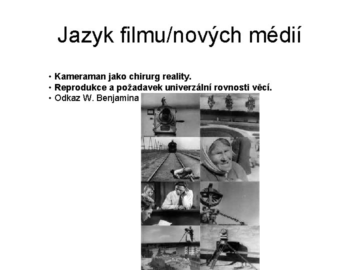 Jazyk filmu/nových médií • Kameraman jako chirurg reality. • Reprodukce a požadavek univerzální rovnosti