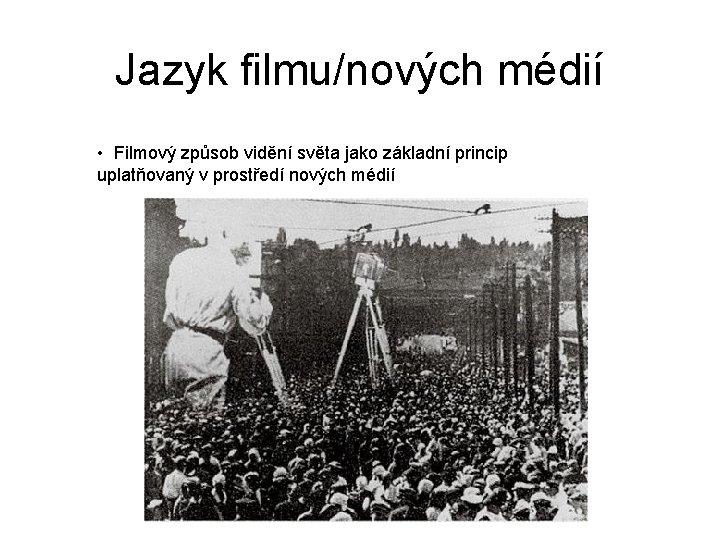 Jazyk filmu/nových médií • Filmový způsob vidění světa jako základní princip uplatňovaný v prostředí