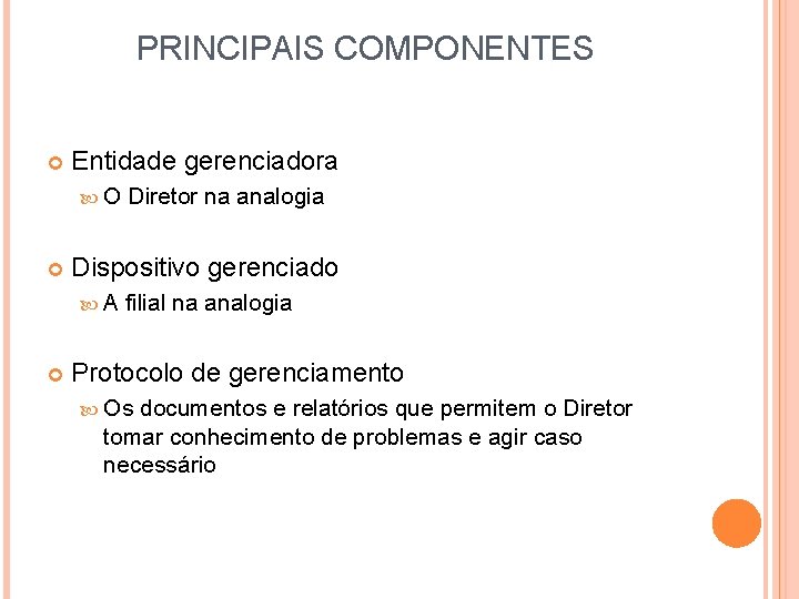 PRINCIPAIS COMPONENTES Entidade gerenciadora O Dispositivo gerenciado A Diretor na analogia filial na analogia