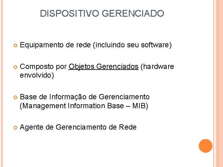 DISPOSITIVO GERENCIADO Equipamento de rede (incluindo seu software) Composto por Objetos Gerenciados (hardware envolvido)