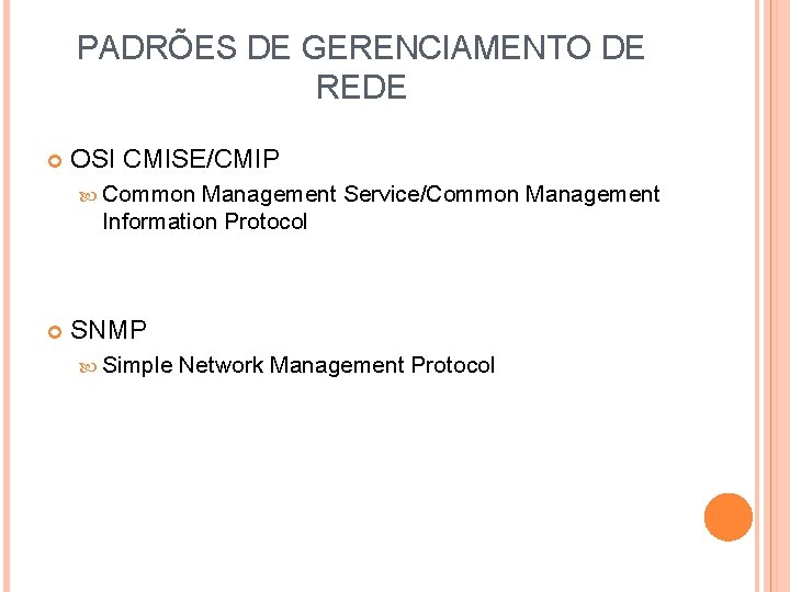 PADRÕES DE GERENCIAMENTO DE REDE OSI CMISE/CMIP Common Management Service/Common Management Information Protocol SNMP