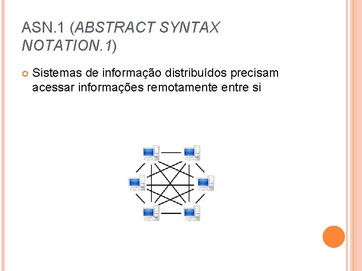 ASN. 1 (ABSTRACT SYNTAX NOTATION. 1) Sistemas de informação distribuídos precisam acessar informações remotamente