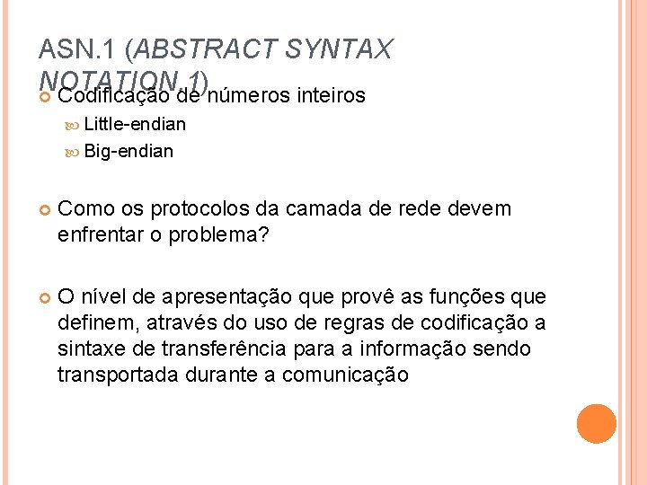 ASN. 1 (ABSTRACT SYNTAX NOTATION. 1) Codificação de números inteiros Little-endian Big-endian Como os