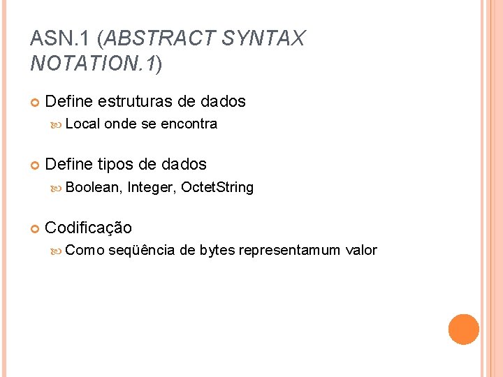 ASN. 1 (ABSTRACT SYNTAX NOTATION. 1) Define estruturas de dados Local onde se encontra