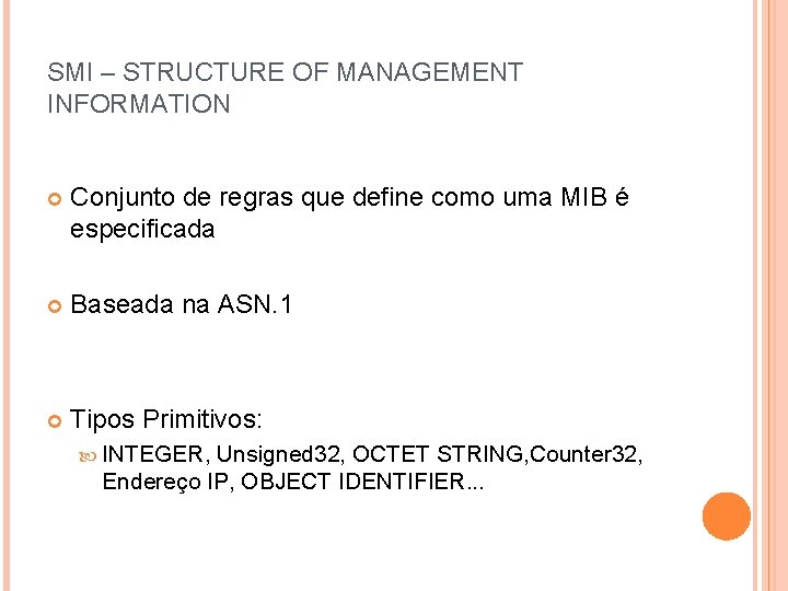 SMI – STRUCTURE OF MANAGEMENT INFORMATION Conjunto de regras que define como uma MIB