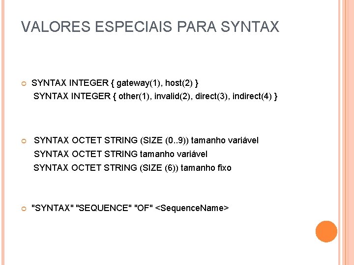 VALORES ESPECIAIS PARA SYNTAX INTEGER { gateway(1), host(2) } SYNTAX INTEGER { other(1), invalid(2),