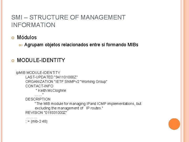 SMI – STRUCTURE OF MANAGEMENT INFORMATION Módulos Agrupam objetos relacionados entre si formando MIBs