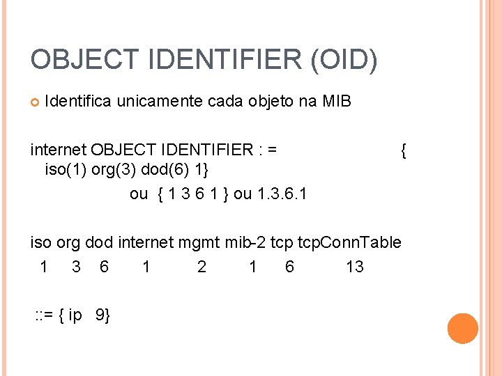 OBJECT IDENTIFIER (OID) Identifica unicamente cada objeto na MIB internet OBJECT IDENTIFIER : =