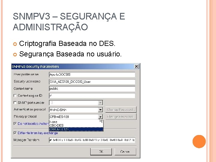 SNMPV 3 – SEGURANÇA E ADMINISTRAÇÃO Criptografia Baseada no DES. Segurança Baseada no usuário.