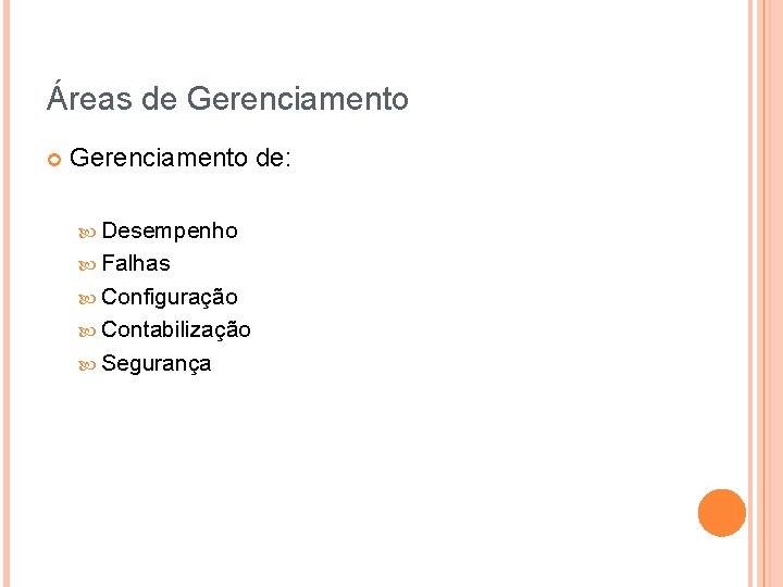 Áreas de Gerenciamento de: Desempenho Falhas Configuração Contabilização Segurança 