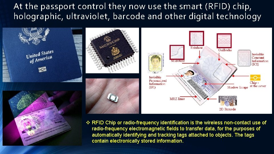 At the passport control they now use the smart (RFID) chip, holographic, ultraviolet, barcode