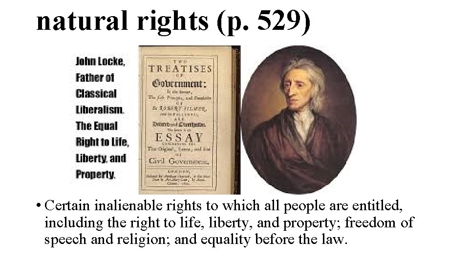 natural rights (p. 529) • Certain inalienable rights to which all people are entitled,