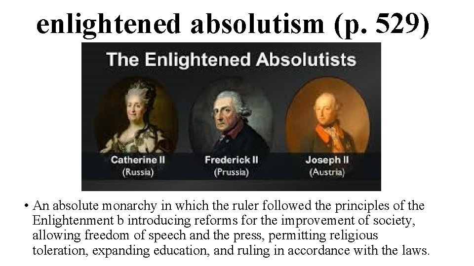 enlightened absolutism (p. 529) • An absolute monarchy in which the ruler followed the