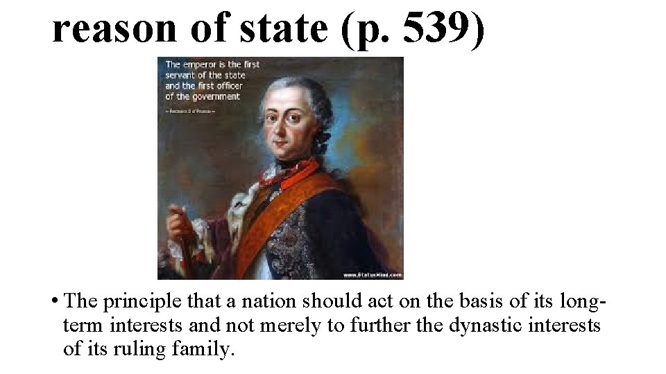 reason of state (p. 539) • The principle that a nation should act on