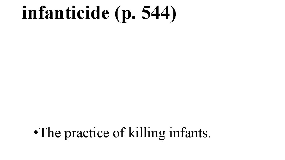 infanticide (p. 544) • The practice of killing infants. 