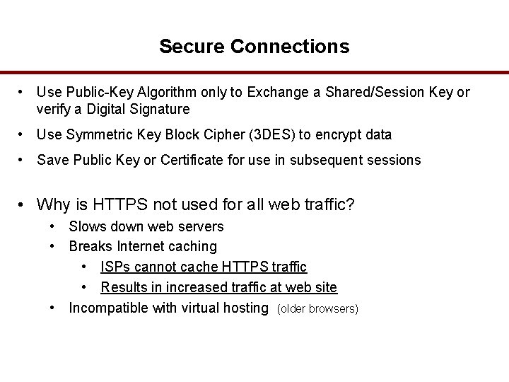 Secure Connections • Use Public-Key Algorithm only to Exchange a Shared/Session Key or verify