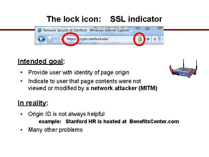 The lock icon: SSL indicator Intended goal: • Provide user with identity of page