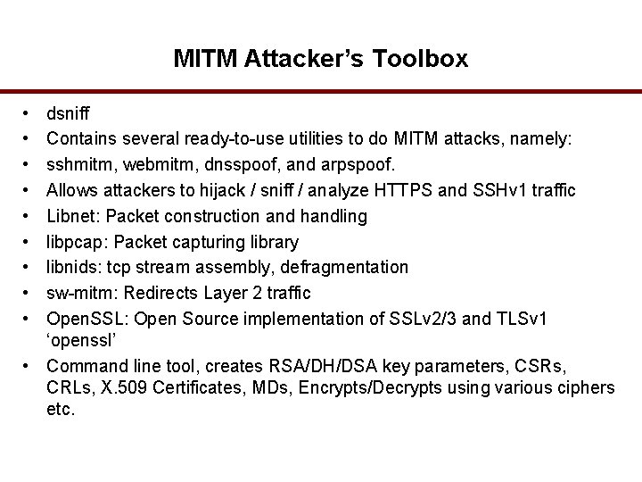 MITM Attacker’s Toolbox • • • dsniff Contains several ready-to-use utilities to do MITM