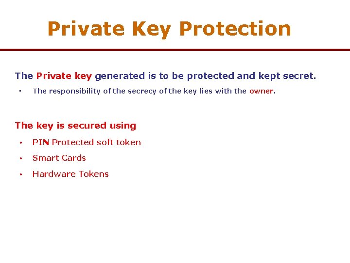 Private Key Protection The Private key generated is to be protected and kept secret.