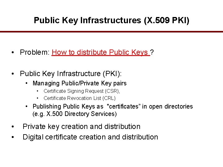 Public Key Infrastructures (X. 509 PKI) • Problem: How to distribute Public Keys ?