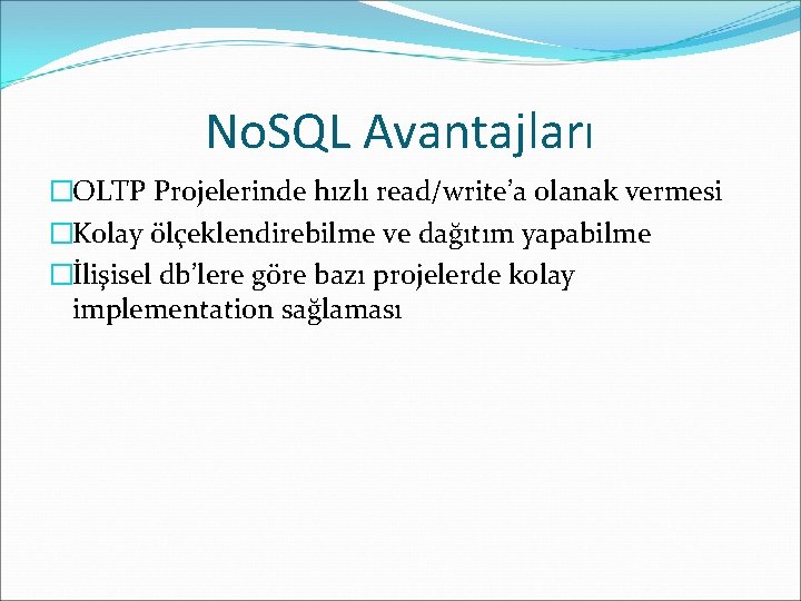 No. SQL Avantajları �OLTP Projelerinde hızlı read/write’a olanak vermesi �Kolay ölçeklendirebilme ve dağıtım yapabilme