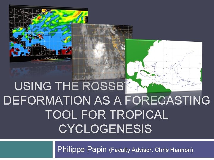 USING THE ROSSBY RADIUS OF DEFORMATION AS A FORECASTING TOOL FOR TROPICAL CYCLOGENESIS Philippe