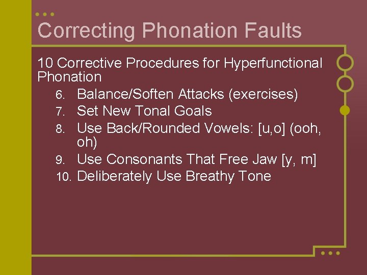 Correcting Phonation Faults 10 Corrective Procedures for Hyperfunctional Phonation 6. Balance/Soften Attacks (exercises) 7.