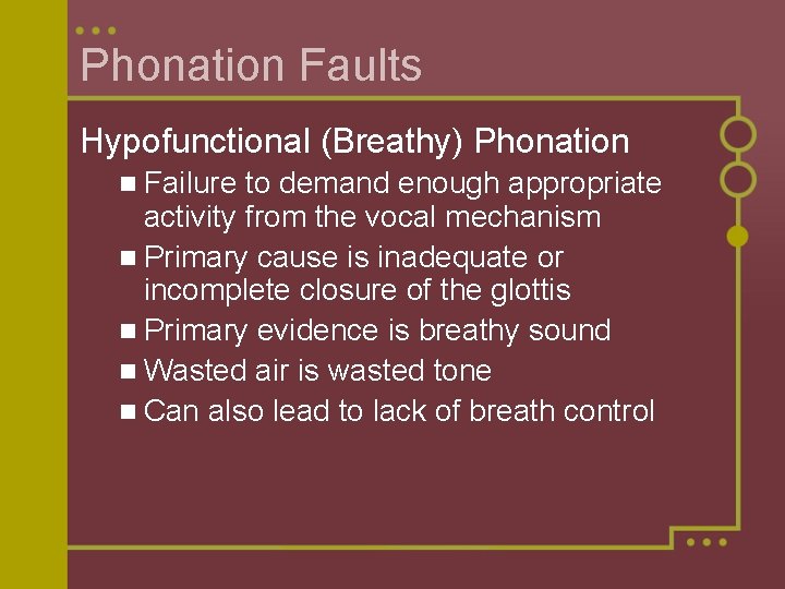 Phonation Faults Hypofunctional (Breathy) Phonation n Failure to demand enough appropriate activity from the