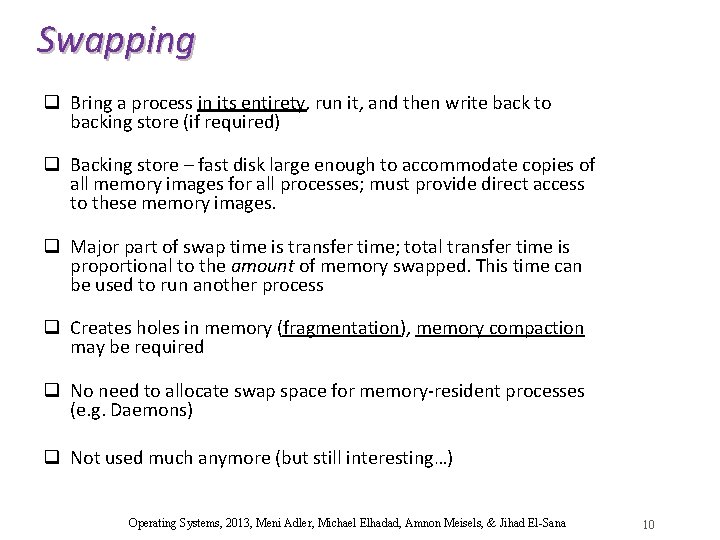 Swapping q Bring a process in its entirety, run it, and then write back