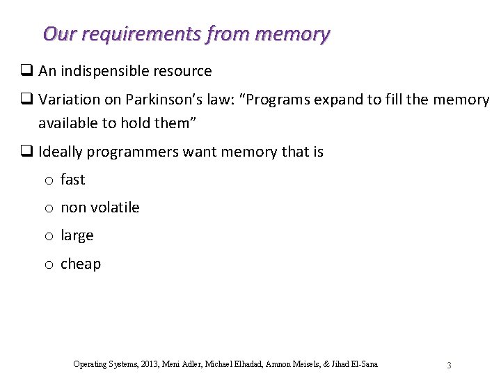 Our requirements from memory q An indispensible resource q Variation on Parkinson’s law: “Programs