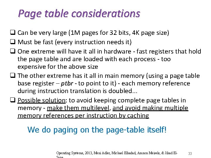 Page table considerations q Can be very large (1 M pages for 32 bits,