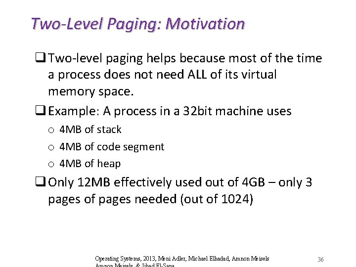 Two-Level Paging: Motivation q Two-level paging helps because most of the time a process