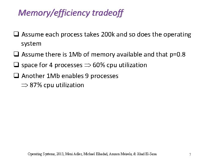 Memory/efficiency tradeoff q Assume each process takes 200 k and so does the operating