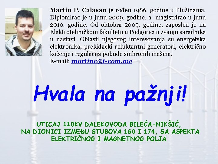 Martin P. Ćalasan je rođen 1986. godine u Plužinama. Diplomirao je u junu 2009.