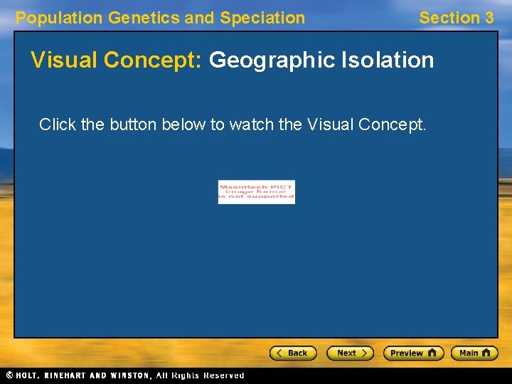 Population Genetics and Speciation Section 3 Visual Concept: Geographic Isolation Click the button below