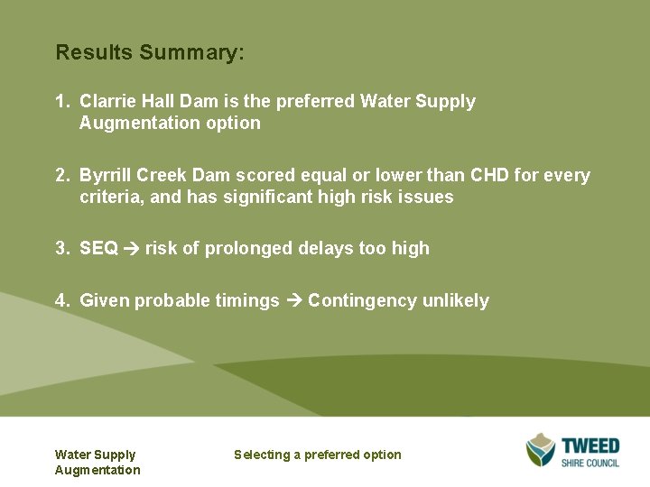 Results Summary: 1. Clarrie Hall Dam is the preferred Water Supply Augmentation option 2. Results Summary: 1. Clarrie Hall Dam is the preferred Water Supply Augmentation option 2.
