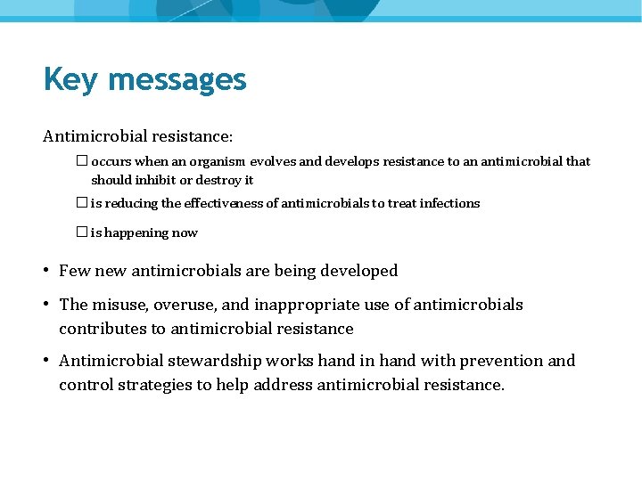 Key messages Antimicrobial resistance: � occurs when an organism evolves and develops resistance to