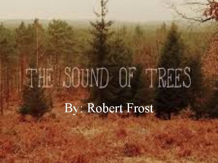 By: Robert Frost 