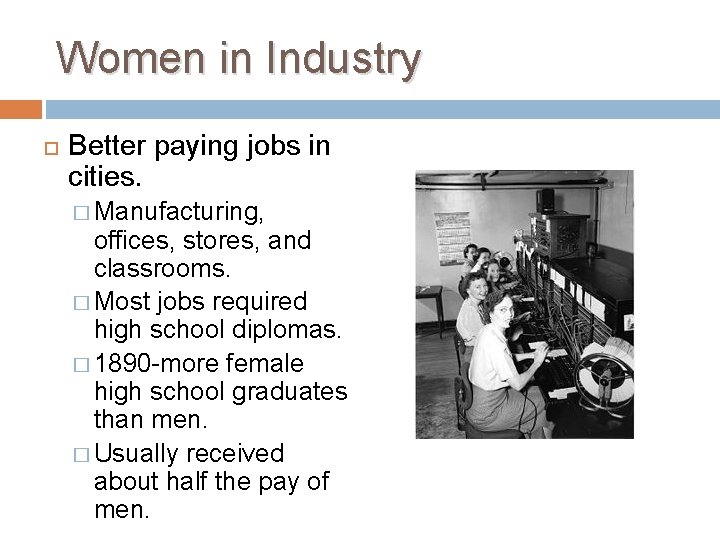 Women in Industry Better paying jobs in cities. � Manufacturing, offices, stores, and classrooms.