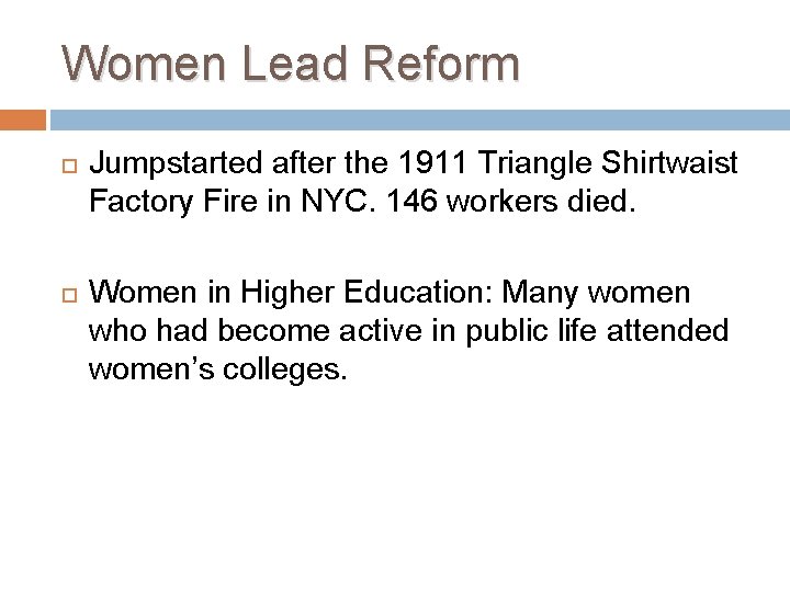 Women Lead Reform Jumpstarted after the 1911 Triangle Shirtwaist Factory Fire in NYC. 146