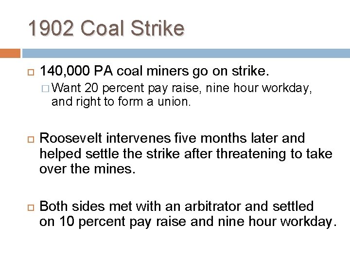 1902 Coal Strike 140, 000 PA coal miners go on strike. � Want 20