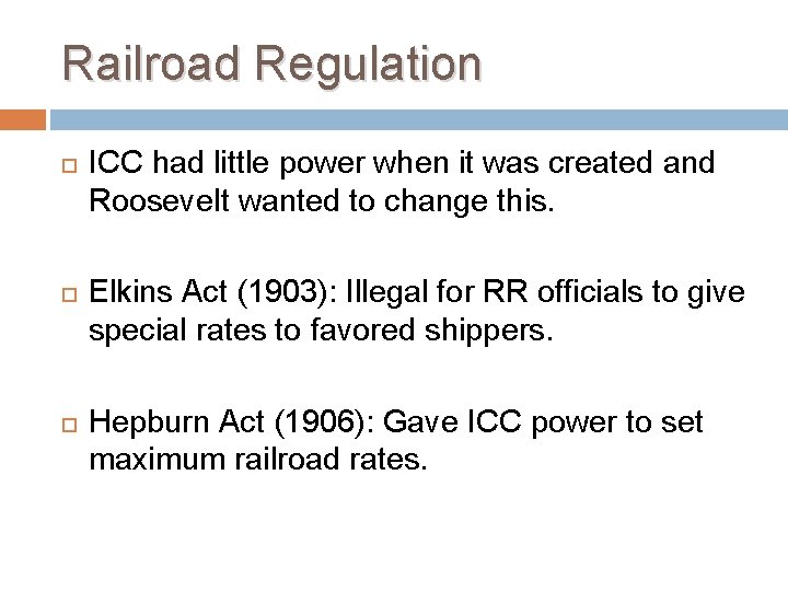 Railroad Regulation ICC had little power when it was created and Roosevelt wanted to