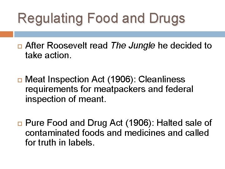 Regulating Food and Drugs After Roosevelt read The Jungle he decided to take action.