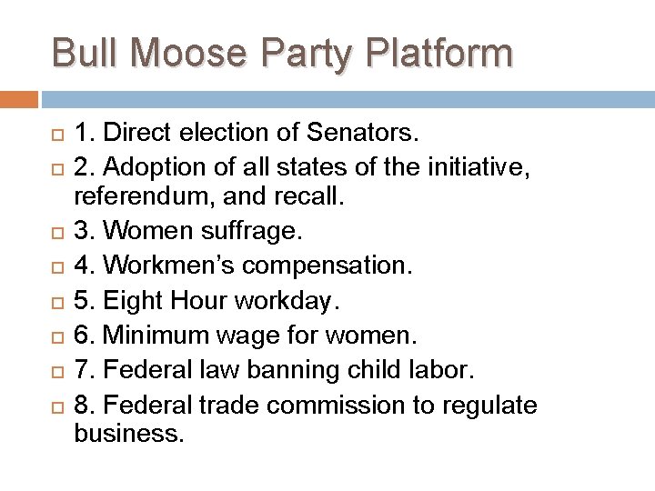 Bull Moose Party Platform 1. Direct election of Senators. 2. Adoption of all states