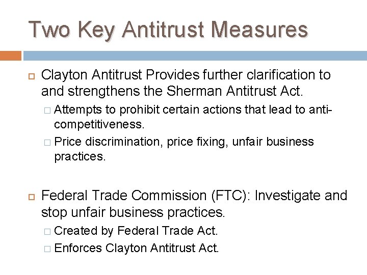 Two Key Antitrust Measures Clayton Antitrust Provides further clarification to and strengthens the Sherman