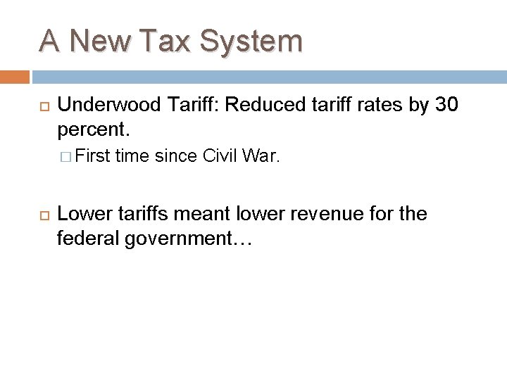 A New Tax System Underwood Tariff: Reduced tariff rates by 30 percent. � First